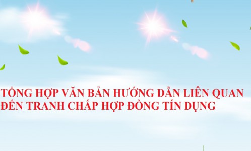 TỔNG HỢP VĂN BẢN HƯỚNG DẪN LIÊN QUAN ĐẾN TRANH CHẤP HỢP ĐỒNG TÍN DỤNG