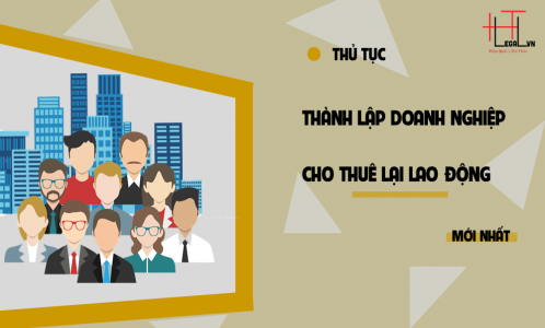 Thủ tục thành lập Doanh nghiệp cho thuê lại lao động [Mới nhất]