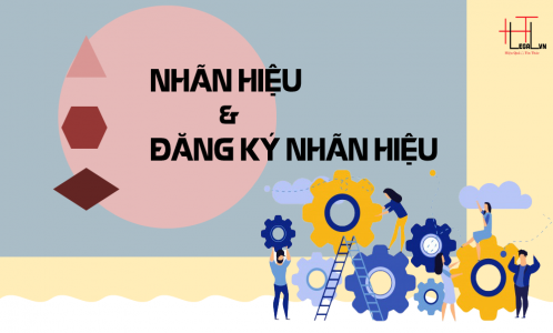 Thế nào là Nhãn hiệu? Làm sao để Đăng ký bảo hộ Nhãn hiệu để có hiệu quả nhất?