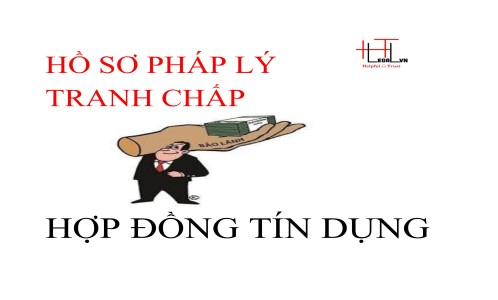 CHUẨN BỊ HỒ SƠ PHÁP LÝ KHỞI KIỆN - TRANH CHẤP HỢP ĐỒNG TÍN DỤNG