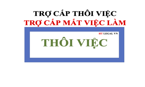 TRỢ CẤP THÔI VIỆC & MẤT VIỆC LÀM