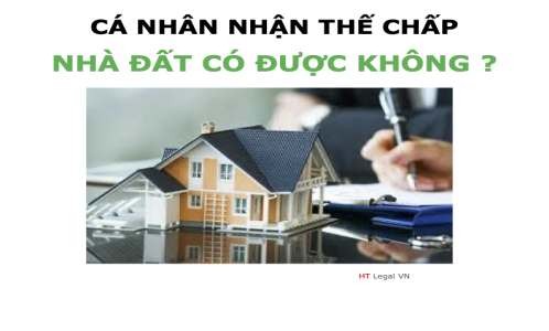 (HT) Hỏi - Đáp Cá nhân nhận thế chấp nhà đất thì có được không ?