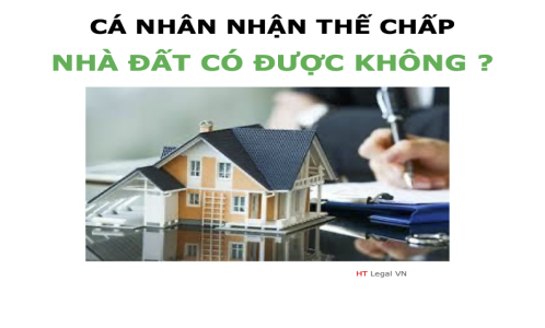 Hỏi - Đáp Cá nhân nhận thế chấp nhà đất thì có được không ?