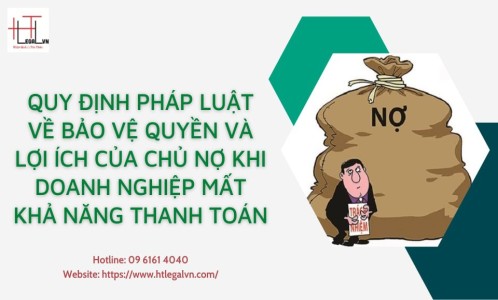 QUY ĐỊNH PHÁP LUẬT VỀ BẢO VỆ QUYỀN VÀ LỢI ÍCH CỦA CHỦ NỢ KHI DOANH NGHIỆP MẤT KHẢ NĂNG THANH TOÁN (CÔNG TY LUẬT TẠI QUẬN BÌNH THẠNH, TÂN BÌNH TP. HỒ CHÍ MINH)