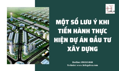 MỘT SỐ LƯU Ý KHI TIẾN HÀNH THỰC HIỆN DỰ ÁN ĐẦU TƯ XÂY DỰNG (CÔNG TY LUẬT TẠI QUẬN BÌNH THẠNH, TÂN BÌNH TP. HỒ CHÍ MINH)