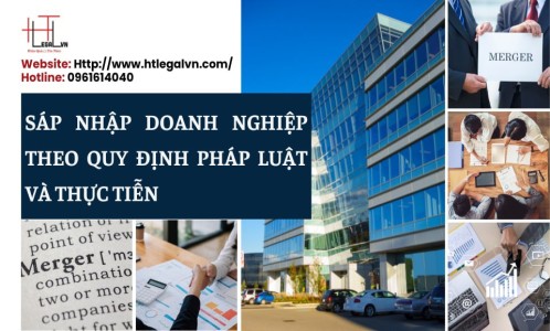 SÁP NHẬP DOANH NGHIỆP THEO QUY ĐỊNH CỦA PHÁP LUẬT VÀ THỰC TIỄN (CÔNG TY LUẬT TẠI QUẬN TÂN BÌNH, BÌNH THẠNH TP.HCM)