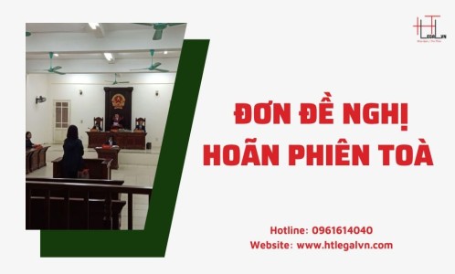 MẪU ĐƠN ĐỀ NGHỊ HOÃN PHIÊN TOÀ (CÔNG TY LUẬT UY TÍN TẠI QUẬN BÌNH THẠNH, TÂN BÌNH TP. HỒ CHÍ MINH)