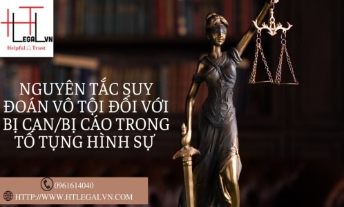 NGUYÊN TẮC SUY ĐOÁN VÔ TỘI ĐỐI VỚI BỊ CAN/BỊ CÁO TRONG TỐ TỤNG HÌNH SỰ (CÔNG TY LUẬT UY TÍN TẠI QUẬN BÌNH THẠNH, TÂN BÌNH TP. HỒ CHÍ MINH)