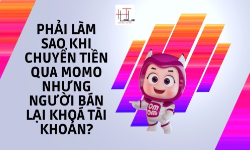 Phải làm sao khi chuyển tiền qua momo nhưng người bán lại khoá tài khoản ? (Công ty Luật tại quận Tân Bình)