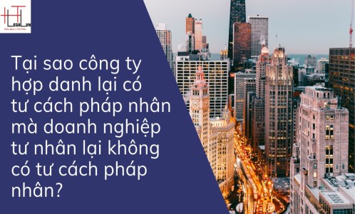 TẠI SAO CÔNG TY HỢP DANH LẠI CÓ TƯ CÁCH PHÁP NHÂN MÀ DOANH NGHIỆP TƯ NHÂN LẠI KHÔNG ? (CÔNG TY LUẬT TẠI QUẬN TÂN BÌNH TP HỒ CHÍ MINH)