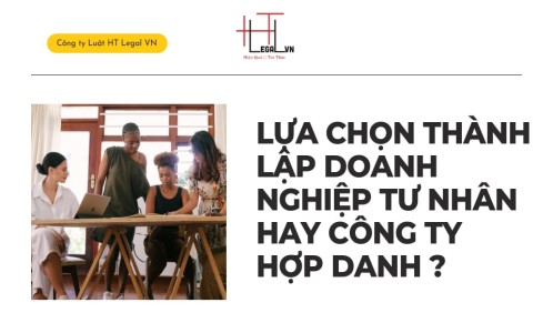 LỰA CHỌN THÀNH LẬP DOANH NGHIỆP TƯ NHÂN HAY CÔNG TY HỢP DANH (CÔNG TY LUẬT TẠI TÂN BÌNH TP HỒ CHÍ MINH)