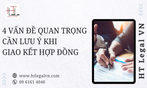 4 VẤN ĐỀ QUAN TRỌNG CẦN LƯU Ý KHI XÁC LẬP HỢP ĐỒNG (CÔNG TY LUẬT TẠI QUẬN BÌNH THẠNH, TÂN BÌNH TP HỒ CHÍ MINH)