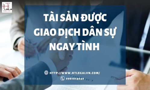 TÀI SẢN ĐƯỢC GIAO DỊCH DÂN SỰ NGAY TÌNH (CÔNG TY LUẬT TẠI QUẬN BÌNH THẠNH, TÂN BÌNH TP. HỒ CHÍ MINH)