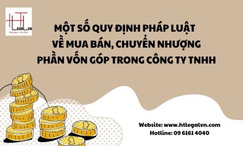 MỘT SỐ QUY ĐỊNH PHÁP LUẬT VỀ MUA BÁN, CHUYỂN NHƯỢNG PHẦN VỐN GÓP TRONG CÔNG TY TNHH (CÔNG TY LUẬT TẠI QUẬN BÌNH THẠNH, TÂN BÌNH TP. HỒ CHÍ MINH)