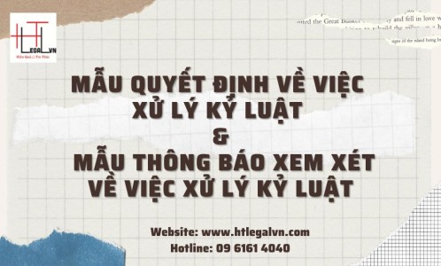 MẪU QUYẾT ĐỊNH VỀ VIỆC XỬ LÝ KỶ LUẬT VÀ MẪU THÔNG BÁO XỬ LÝ KỶ LUẬT (CÔNG TY LUẬT TẠI QUẬN BÌNH THẠNH VÀ QUẬN TÂN BÌNH TPHCM)