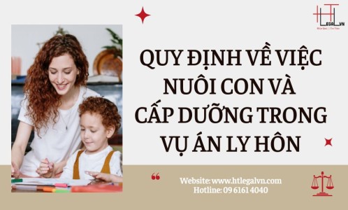 ​QUY ĐỊNH VỀ VIỆC NUÔI CON VÀ CẤP DƯỠNG TRONG VỤ ÁN LY HÔN (CÔNG TY LUẬT UY TÍN TẠI QUẬN BÌNH THẠNH, TÂN BÌNH TP.HCM)