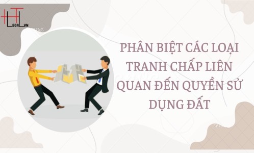 SỰ KHÁC BIỆT CỦA CÁC TRANH CHẤP LIÊN QUAN ĐẾN QUYỀN SỬ DỤNG ĐẤT (CÔNG TY LUẬT TẠI QUẬN BÌNH THẠNH, TÂN BÌNH TP HỒ CHÍ MINH)