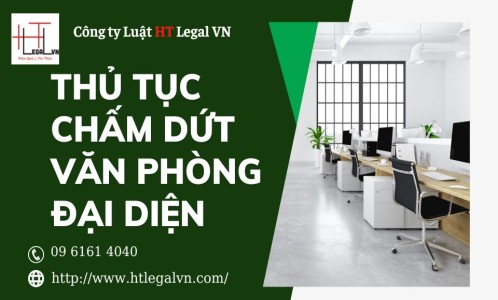 THỦ TỤC CHẤM DỨT VĂN PHÒNG ĐẠI DIỆN (CÔNG TY LUẬT TẠI QUẬN BÌNH THẠNH, TÂN BÌNH TP. HỒ CHÍ MINH)