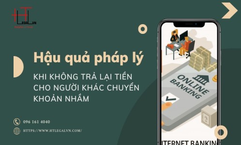 HẬU QUẢ PHÁP LÝ KHI KHÔNG TRẢ LẠI TIỀN CHO NGƯỜI KHÁC CHUYỂN KHOẢN NHẦM (CÔNG TY LUẬT TẠI QUẬN BÌNH THẠNH, TÂN BÌNH TP. HỒ CHÍ MINH)