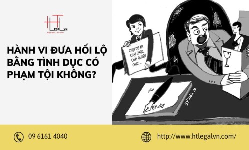 HÀNH VI ĐƯA HỐI LỘ BẰNG TÌNH DỤC CÓ PHẠM TỘI KHÔNG ? (CÔNG TY LUẬT UY TÍN TẠI QUẬN BÌNH THẠNH VÀ QUẬN TÂN BÌNH TPHCM)