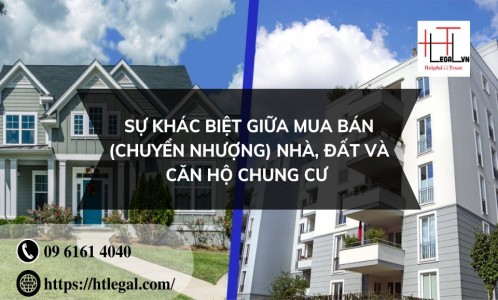 SỰ KHÁC BIỆT GIỮA MUA BÁN (CHUYỂN NHƯỢNG) NHÀ, ĐẤT VÀ CĂN HỘ CHUNG CƯ (CÔNG TY LUẬT UY TÍN TẠI QUẬN BÌNH THẠNH, TÂN BÌNH TP. HỒ CHÍ MINH)