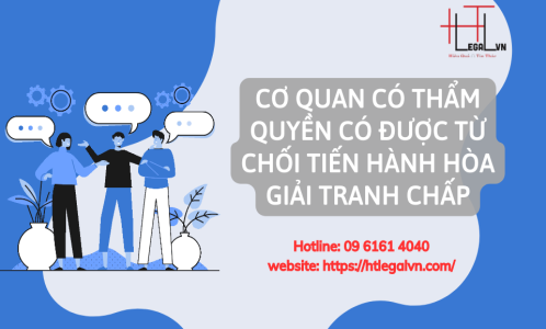 CƠ QUAN CÓ THẨM QUYỀN CÓ ĐƯỢC TỪ CHỐI TIẾN HÀNH HÒA GIẢI TRANH CHẤP ĐẤT ĐAI HAY KHÔNG? (CÔNG TY LUẬT UY TÍN TẠI QUẬN BÌNH THẠNH, TÂN BÌNH TP. HỒ CHÍ MINH)