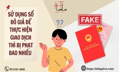 SỬ DỤNG SỔ ĐỎ GIẢ ĐỂ THỰC HIỆN GIAO DỊCH THÌ BỊ PHẠT BAO NHIÊU? (CÔNG TY LUẬT UY TÍN TẠI QUẬN BÌNH THẠNH VÀ TÂN BÌNH TP. HỒ CHÍ MINH)