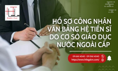 HỒ SƠ CÔNG NHẬN VĂN BẰNG HỆ TIẾN SĨ DO CƠ SỞ GIÁO DỤC NƯỚC NGOÀI CẤP (CÔNG TY LUẬT UY TÍN TẠI QUẬN BÌNH THẠNH, TÂN BÌNH THÀNH PHỐ HỒ CHÍ MINH)