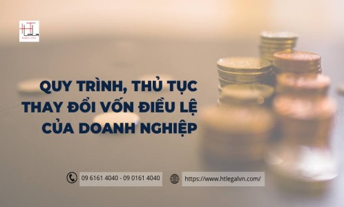 QUY TRÌNH, THỦ TỤC THAY ĐỔI VỐN ĐIỀU LỆ CỦA DOANH NGHIỆP (CÔNG TY LUẬT UY TÍN TẠI QUẬN BÌNH THẠNH, QUẬN TÂN BÌNH TP. HỒ CHÍ MINH)