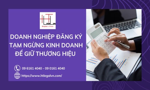 DOANH NGHIỆP ĐĂNG KÝ TẠM NGỪNG KINH DOANH ĐỂ GIỮ THƯƠNG HIỆU (CÔNG TY LUẬT UY TÍN TẠI QUẬN BÌNH THẠNH, TÂN BÌNH TP. HỒ CHÍ MINH)