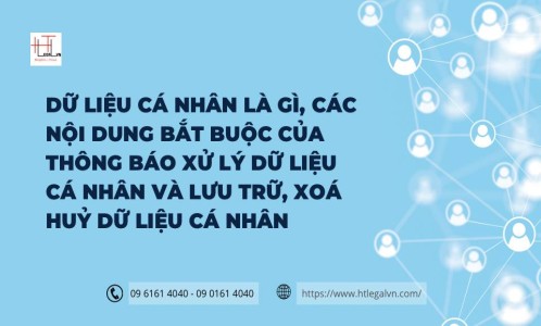 DỮ LIỆU CÁ NHÂN LÀ GÌ, CÁC NỘI DUNG BẮT BUỘC CỦA THÔNG BÁO XỬ LÝ DỮ LIỆU CÁ NHÂN VÀ LƯU TRỮ, XOÁ HUỶ DỮ LIỆU CÁ NHÂN (CÔNG TY LUẬT UY TÍN TẠI QUẬN BÌNH THẠNH, QUẬN TÂN BÌNH TP. HỒ CHÍ MINH)