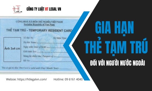 GIA HẠN THẺ TẠM TRÚ ĐỐI VỚI NGƯỜI NƯỚC NGOÀI (CÔNG TY LUẬT TẠI QUẬN BÌNH THẠNH, TÂN BÌNH TP HỒ CHÍ MINH)