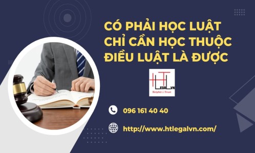 CÓ PHẢI HỌC LUẬT CHỈ CẦN HỌC THUỘC ĐIỀU LUẬT LÀ ĐƯỢC (CÔNG TY LUẬT TẠI QUẬN BÌNH THẠNH, TÂN BÌNH TP. HỒ CHÍ MINH)