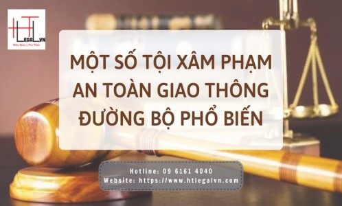 MỘT SỐ TỘI XÂM PHẠM AN TOÀN GIAO THÔNG ĐƯỜNG BỘ  PHỔ BIẾN (CÔNG TY LUẬT TẠI QUẬN BÌNH THẠNH, TÂN BÌNH  TP. HỒ CHÍ MINH)