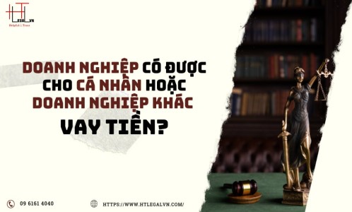 DOANH NGHIỆP CÓ ĐƯỢC CHO CÁ NHÂN, DOANH NGHIỆP KHÁC VAY TIỀN (CÔNG TY LUẬT TẠI QUẬN TÂN BÌNH, BÌNH THẠNH TP.HCM)