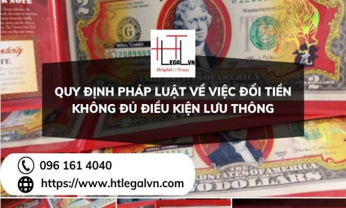 QUY ĐỊNH PHÁP LUẬT VỀ VIỆC ĐỔI TIỀN KHÔNG ĐỦ ĐIỀU KIỆN LƯU THÔNG (CÔNG TY LUẬT UY TÍN TẠI QUẬN BÌNH THẠNH, TÂN BÌNH THÀNH PHỐ HỒ CHÍ MINH)