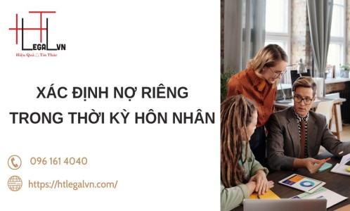 LUẬT SƯ TƯ VẤN VỀ XÁC ĐỊNH NỢ RIÊNG TRONG THỜI KỲ HÔN NHÂN (CÔNG TY LUẬT UY TÍN TẠI QUẬN BÌNH THẠNH, TÂN BÌNH TP. HỒ CHÍ MINH)