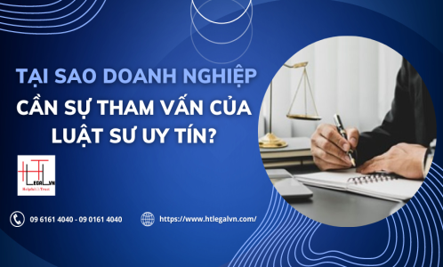 TẠI SAO DOANH NGHIỆP CẦN SỰ THAM VẤN CỦA LUẬT SƯ UY TÍN? (CÔNG TY LUẬT UY TÍN TẠI QUẬN BÌNH THẠNH, TÂN BÌNH TP. HỒ CHÍ MINH