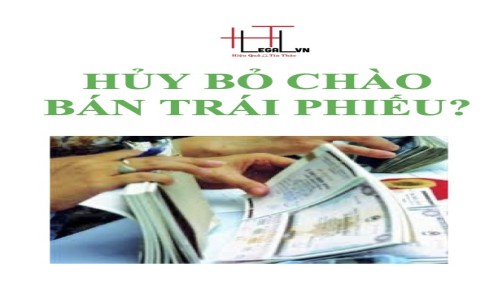 (HT) Quyền lợi của nhà đầu tư như thế nào khi Hủy bỏ chào bán trái phiếu (Công ty Luật tại Tân Bình)