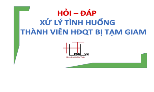 (HT) Hỏi - Đáp: Xử lý trường hợp thành viên Hội đồng quản trị bị tạm giam? (Công ty Luật tại quận Tân Bình)