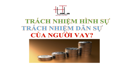 (HT) Vay không trả nợ thì phải chịu trách nhiệm gì trước pháp luật ? (Công ty Luật tại quận Tân Bình)