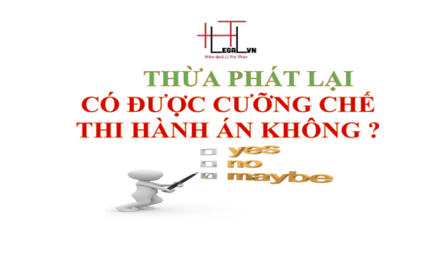 (HT) Thừa phát lại có được quyền cưỡng chế thi hành án hay không? (Công ty luật tại quận Tân Bình)