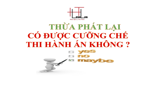 Thừa phát lại có được quyền cưỡng chế thi hành án hay không? (Công ty luật tại quận Tân Bình)