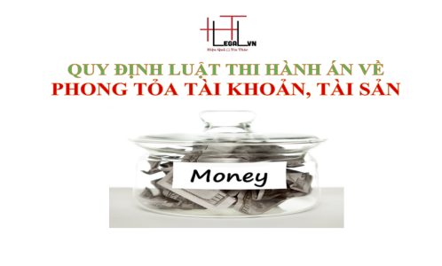 (HT) Quy định của Luật thi hành án dân sự về phong tỏa tài khoản, tài sản ở nơi gửi giữ (Công ty Luật tại quận Tân Bình)