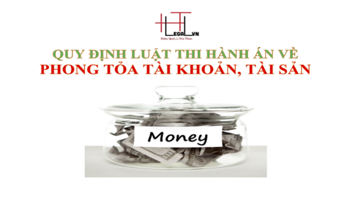 Quy định của Luật thi hành án dân sự về phong tỏa tài khoản, tài sản ở nơi gửi giữ (Công ty Luật tại quận Tân Bình)