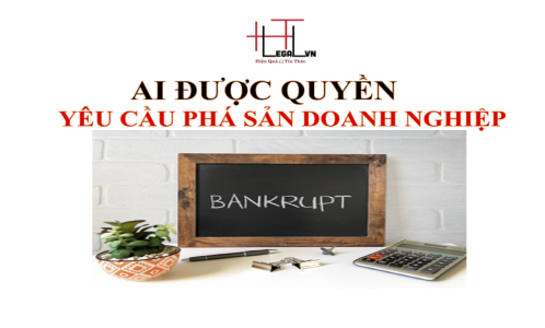 (HT) Người nào có quyền yêu cầu mở thủ tục phá sản đối với doanh nghiệp ? (Công ty Luật tại quận Tân Bình)