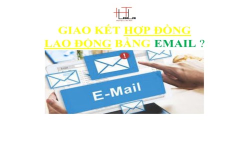 Hợp đồng lao động giao kết qua email có giá trị pháp lý hay không ? (Công ty Luật tại quận Tân Bình)