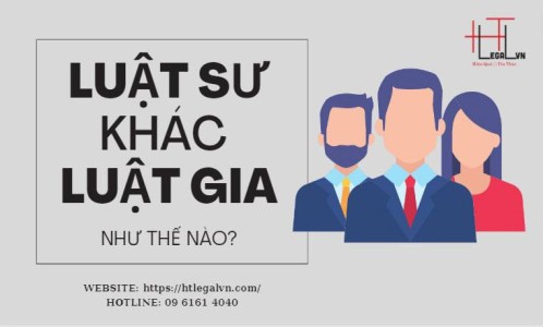 LUẬT SƯ KHÁC LUẬT GIA HAY KHÔNG ? (CÔNG TY LUẬT TẠI QUẬN BÌNH THẠNH, TÂN BÌNH TP HỒ CHÍ MINH)